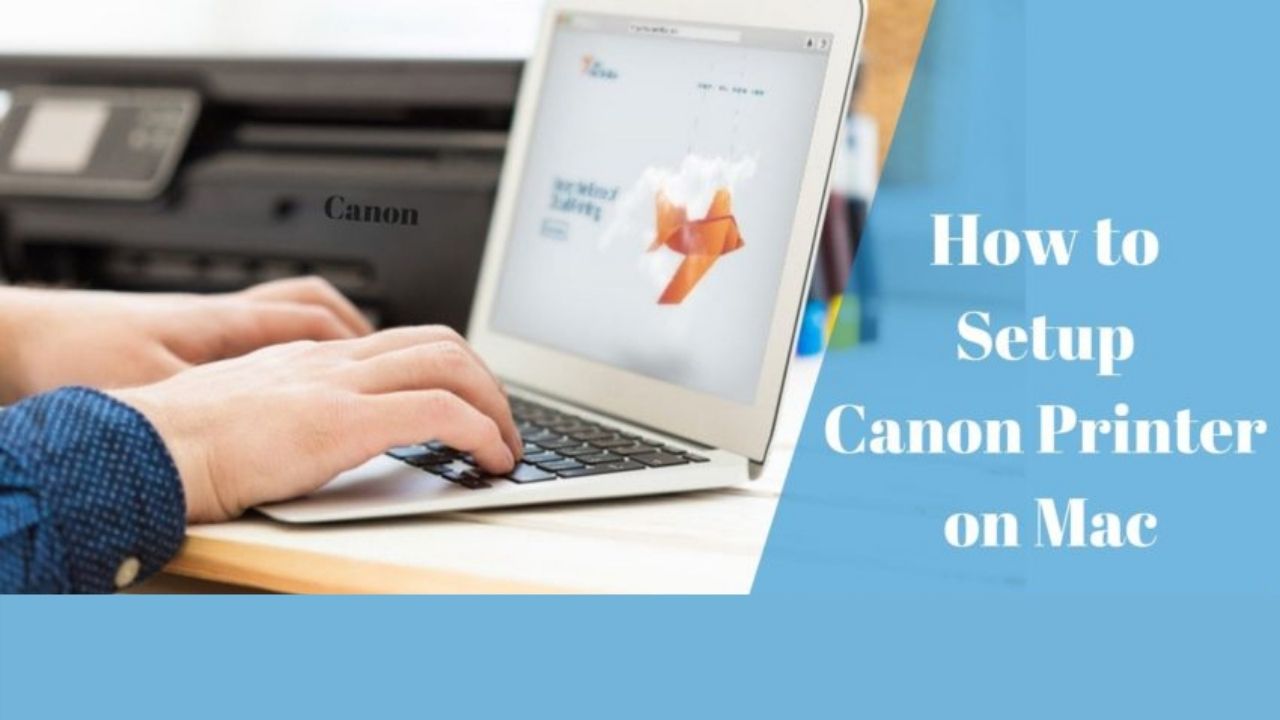 How to Setup Canon Printer On Mac