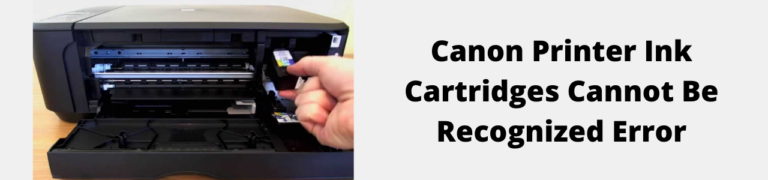 5 Fixes – Canon Printer Ink Cartridges Cannot Be Recognized Error