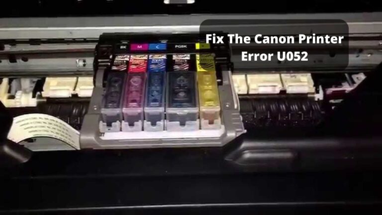 How to Fix The Canon Printer Error U052?